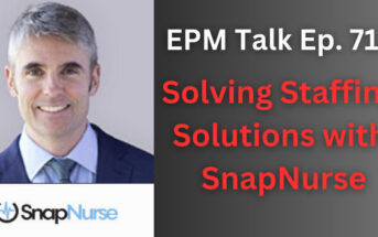 EPM Talk Ep. 71 – SnapNurse Solving Nursing Staffing Shortage