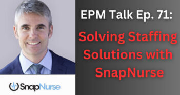 epm talk ep. 71 - snapnurse solves staffing solutions