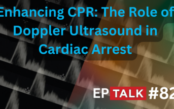 EPM Talk: Ep. 82 – The Role of Doppler Ultrasound in Cardiac Arrest