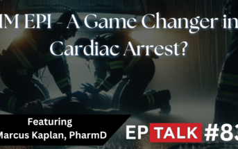 Ep. 83 – Early IM Epinephrine: A Game Changer in Cardiac Arrest Treatment